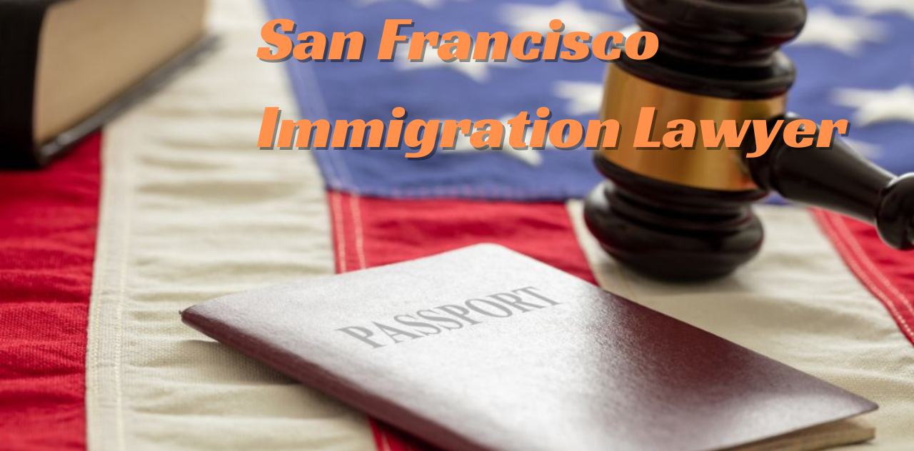 San Francisco Immigration Lawyer Navigating Your Path to Legal Residency Now 2024