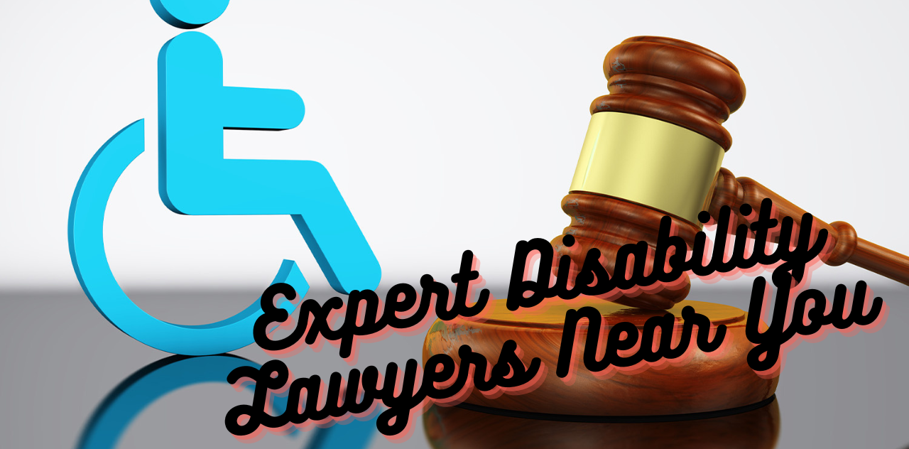 Expert Disability Lawyers Near You – Your Local Advocates for Legal Support 2024
