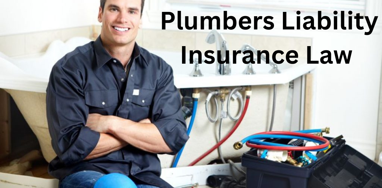Understanding Plumbers Liability Insurance Law Now 2024