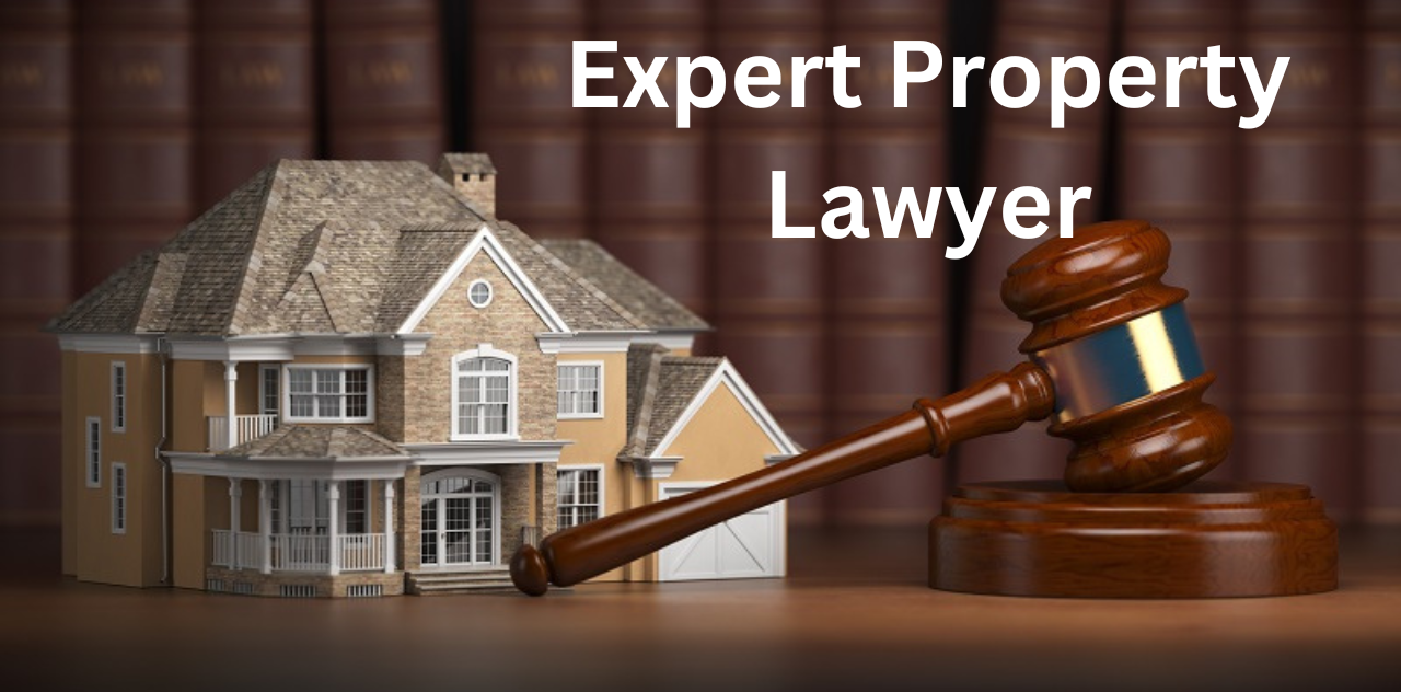 Expert Property Lawyer Your Trusted Advisor for Real Estate Legal Matters 2024