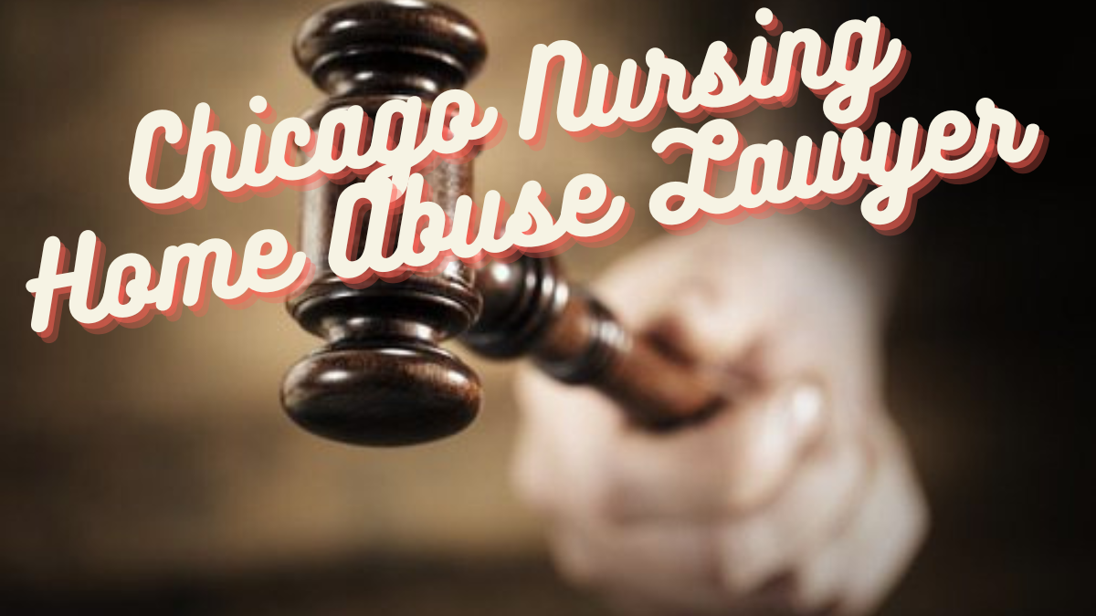 Get Justice Chicago Nursing Home Abuse Lawyer