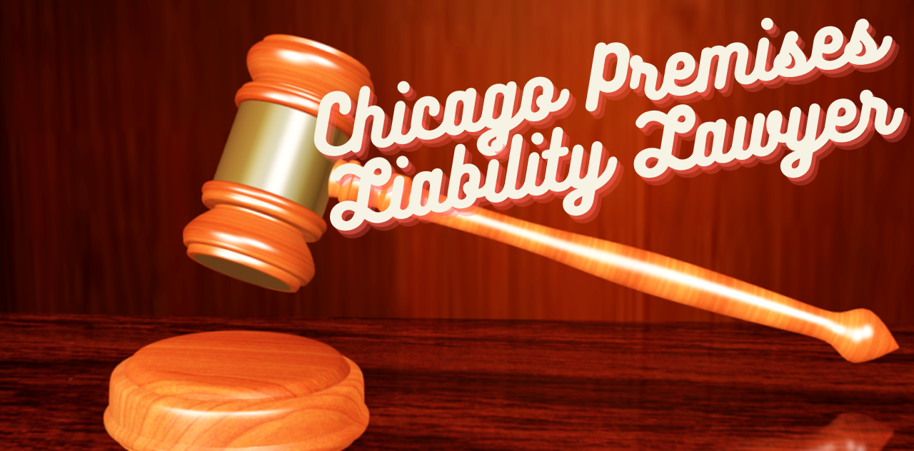 Understanding Chicago Premises Liability Lawyer Now