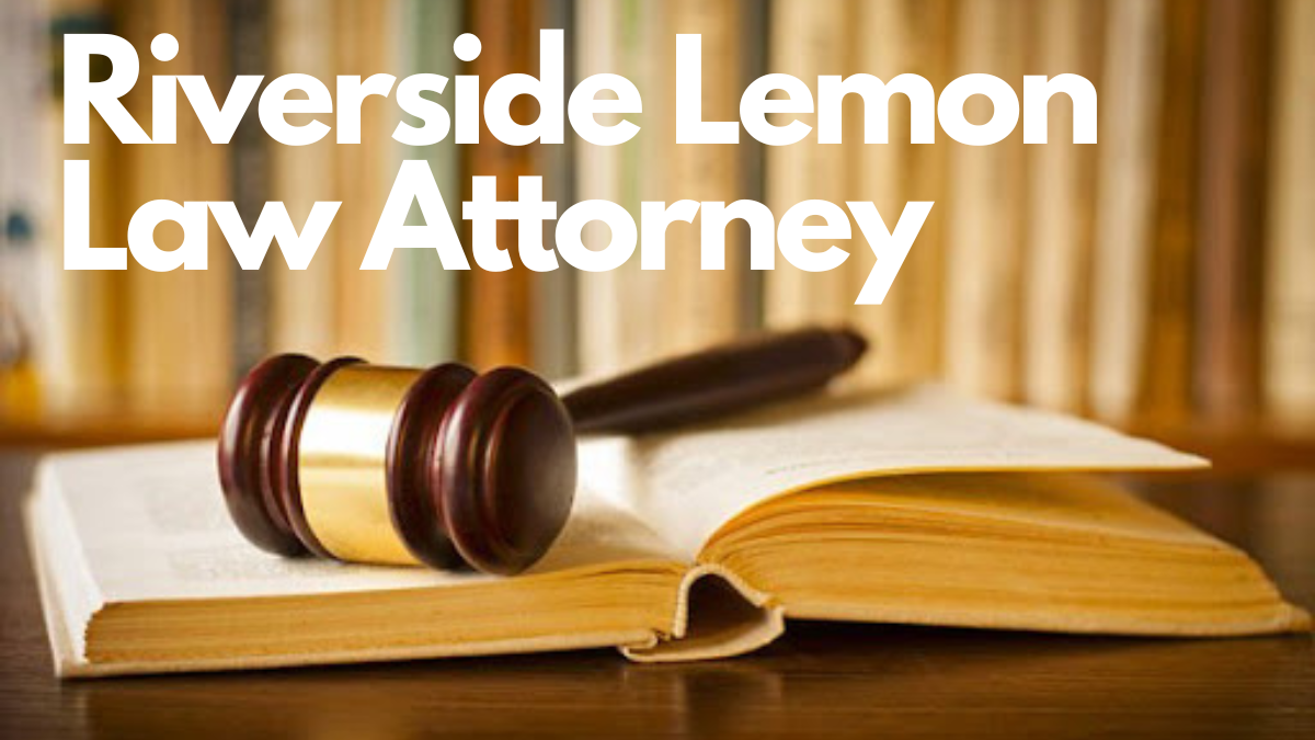 Expert Riverside Lemon Law Attorney
