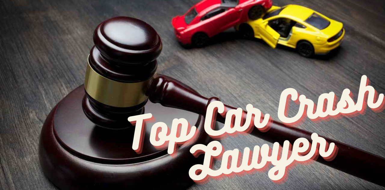 Top Car Crash Lawyer at Your Service Now 2024