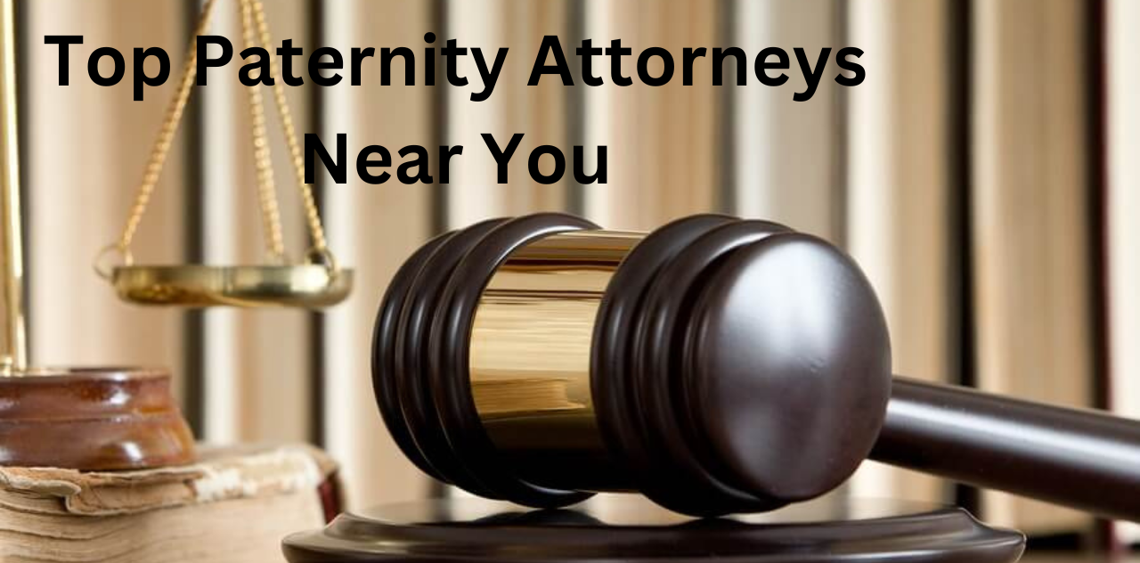 Top Paternity Attorneys Near You Expert Legal Guidance 2024